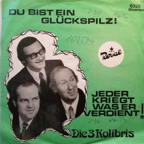 Vinyl / Die 3 Kolibris - Du Bist Ein Glückspilz! / Jeder Kriegt, Was Er Verdient!