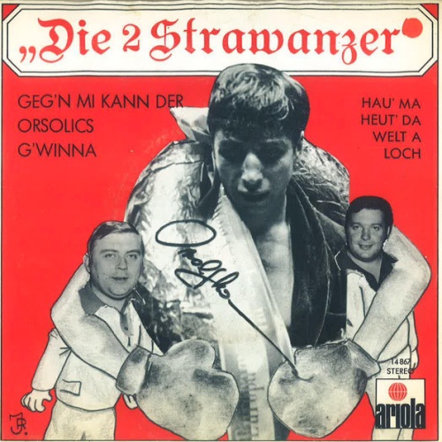 Vinyl / Die 2 Strawanzer - Geg'n Mi Kann Der Orsolics G'winna! / Hau' Ma Heut' Da Welt A Loch