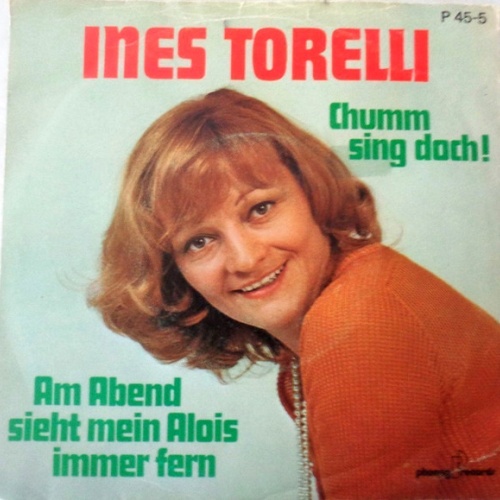 Vinyl / Ines Torelli - Chumm Sing Doch! / Am Abend Sieht Mein Alois Immer Fern