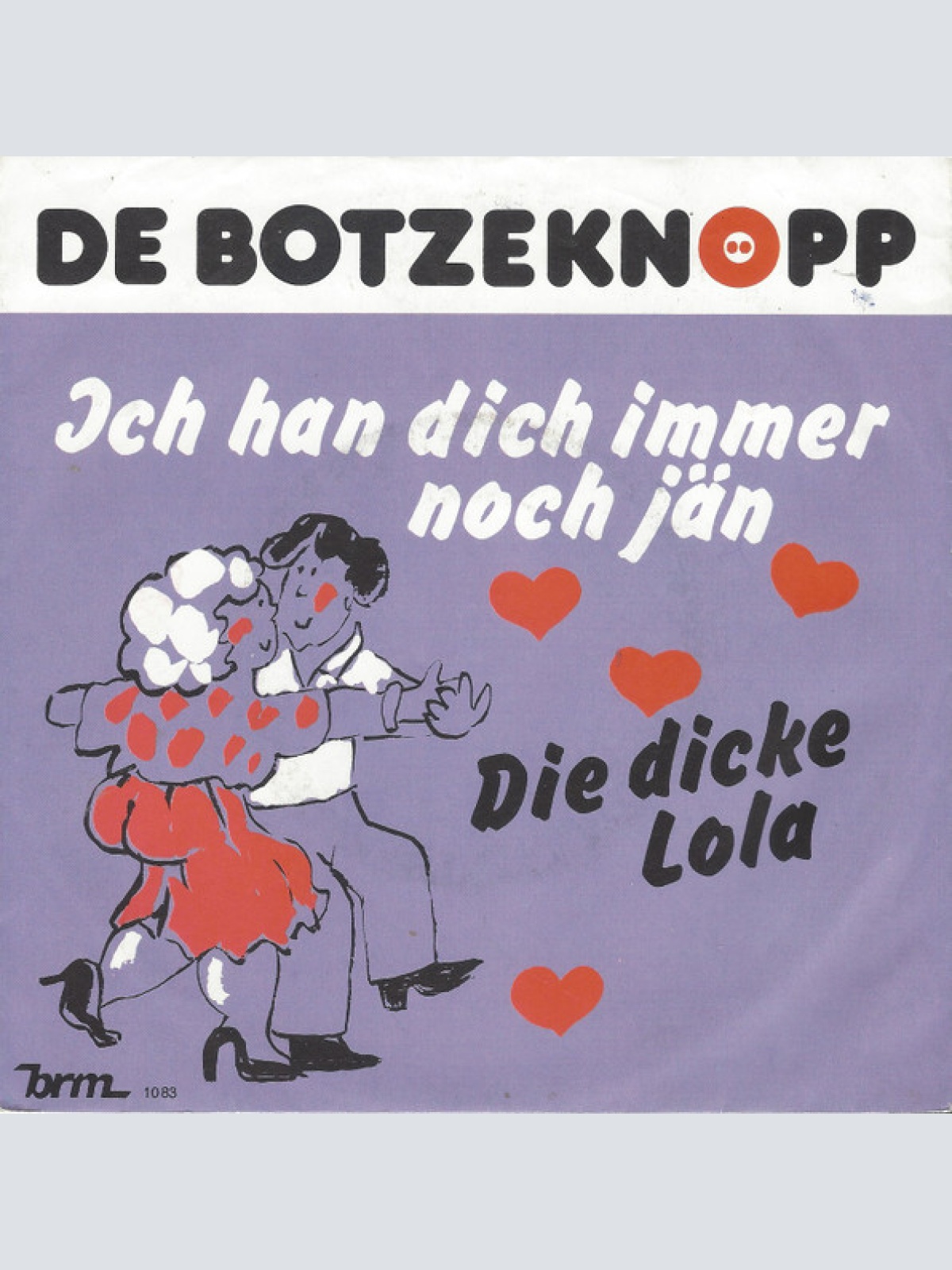 Vinyl / De Botzeknöpp - Ich Han Dich Immer Noch Jän / Die Dicke Lola