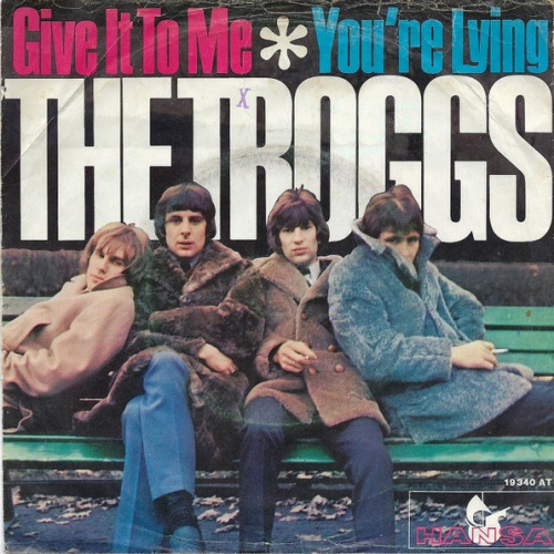 Vinyl / The Troggs - Give It To Me / You're Lying