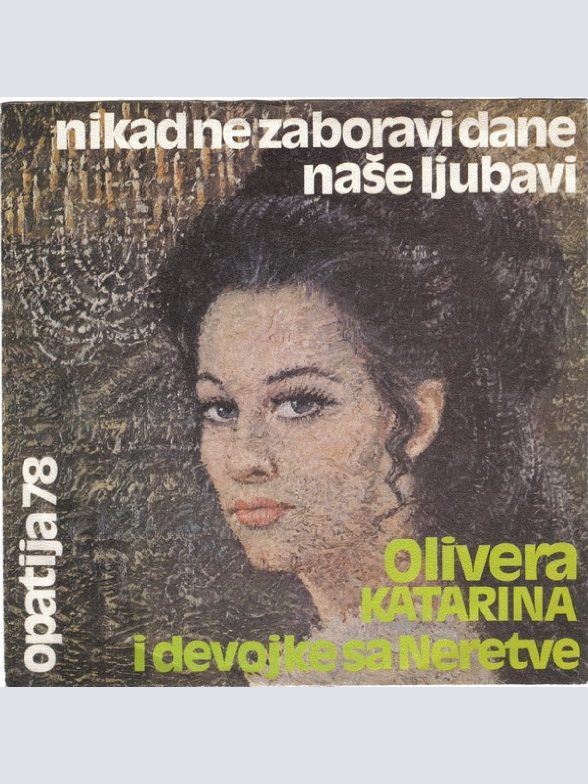 Vinyl / Olivera Katarina i Devojke Sa Neretve* - Nikad Ne Zaboravi Dane Naše Ljubavi / Slatke Male Laži