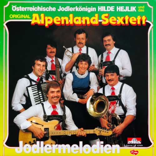 Vinyl / Österreichische Jodlerkönigin Hilde Hejlik* Und Das Original Alpenland Sextett - Jodlermelodien