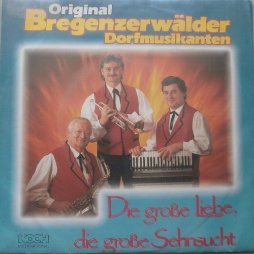 Vinyl / Original Bregenzerwälder Dorfmusikanten - Die Grosse Liebe, Die Grosse Sehnsucht