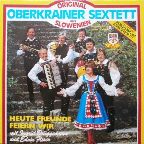 Vinyl / Orig. Oberkrainer Sextett* Mit Ingrid Brüggeman* Und Edvin Fliser - Heute Freunde Feiern Wir