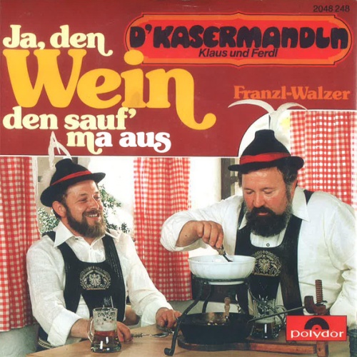 Vinyl / D'Kasermandln, Klaus Und Ferdl - Ja, Den Wein Den Sauf' Ma Aus
