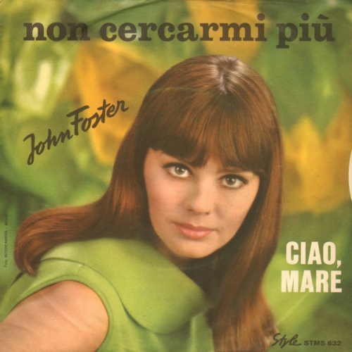 Vinyl / John Foster (9) - Non Cercarmi Più / Ciao Mare