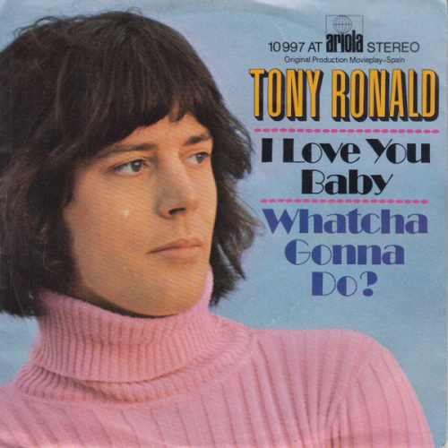 Vinyl / Tony Ronald - I Love You Baby / Whatcha Gonna Do?