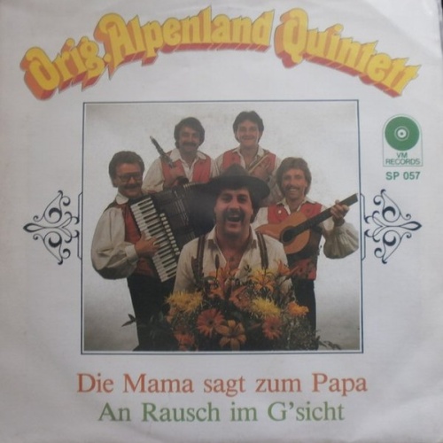 Vinyl / Orig. Alpenland Quintett - Die Mama Sagt Zum Papa / An Rausch Im G'sicht