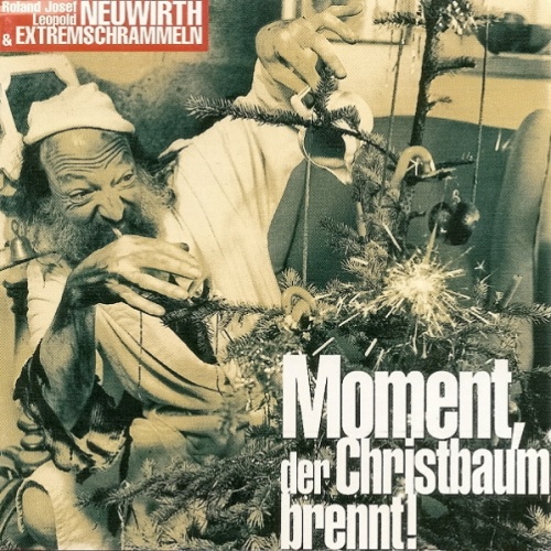 CD / Roland Josef Leopold Neuwirth & Extremschrammeln* - Moment, Der Christbaum Brennt!