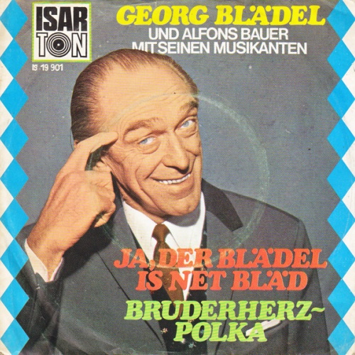Vinyl / Georg Blädel, Alfons Bauer Und Seine Musikanten* - Ja, Der Blädel Is Net Bläd / Bruderherz-Polka