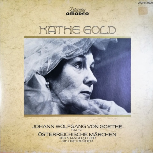Vinyl / Käthe Gold - Johann Wolfgang von Goethe - Faust / Österreichische Märchen - Der Stanglputzer - Die Drei Brüder