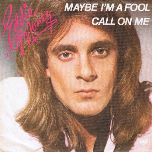 Vinyl / Eddie Money - Maybe I'm A Fool / Call On Me