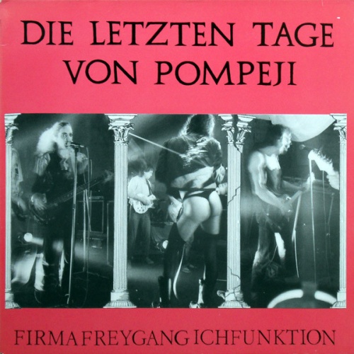 Vinyl / Die Firma (2) / Freygang / Ichfunktion - Die Letzten Tage Von Pompeji