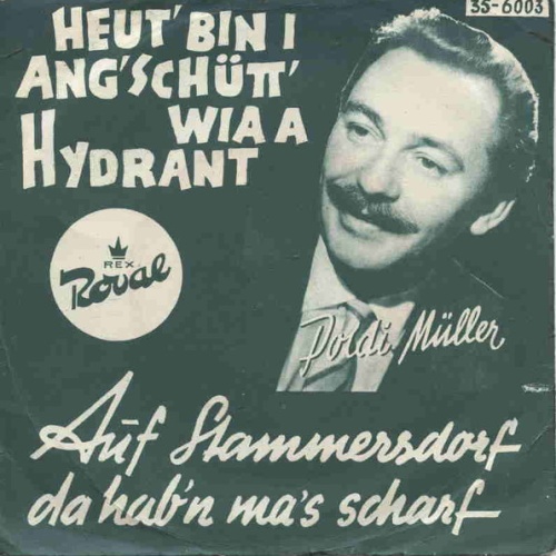 Vinyl / Poldi Müller - Heut' Bin I Ang'schütt Wia A Hydrant / Auf Stammersdorf Da Hab'n Ma's Scharf!