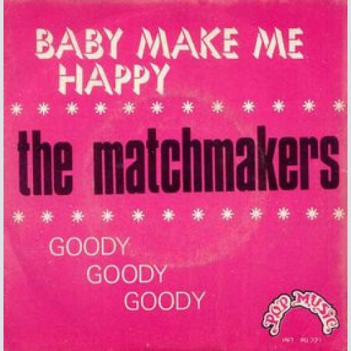 Vinyl / The Matchmakers (2) - Baby Make Me Happy / Goody Goody Goody