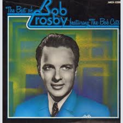 Vinyl / Bob Crosby Featuring  The Bob Cats* - The Best Of Bob Crosby Featuring The Bob Cats