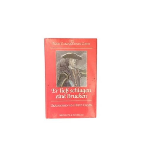 7426 E. C. Conte Corti ER LIESS SCHLAGEN EINE BRUCKEN GESCHICHTEN UM PRINZ EUGEN