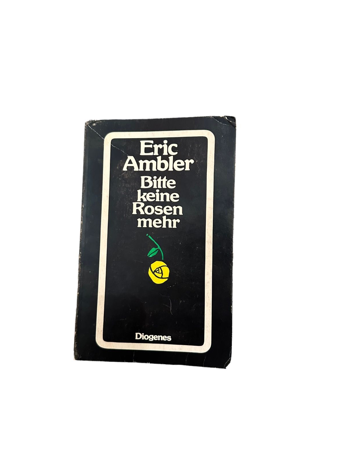 7212 Eric Ambler BITTE KEINE ROSEN MEHR: ROMAN. DIOGENES