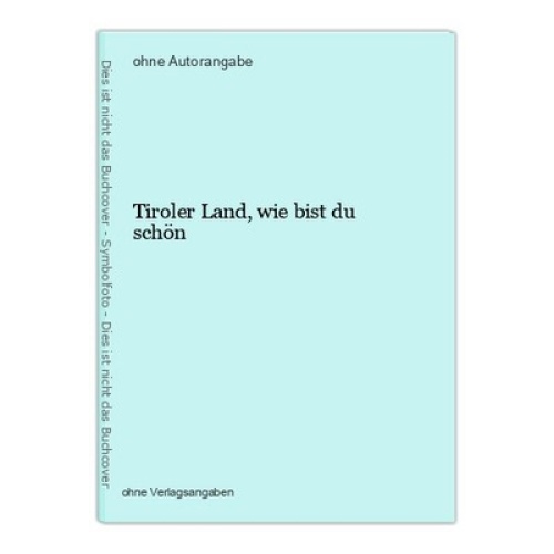 Tiroler Land, wie bist du schön