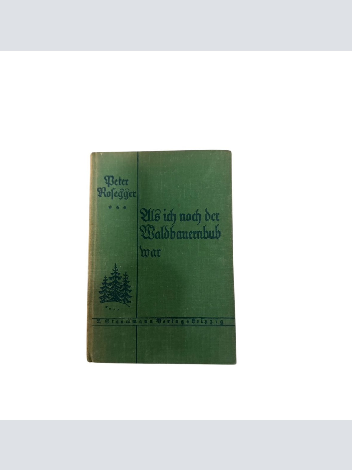 4877 Peter Rosegger ALS ICH NOCH DER WALDBAUERNBUB WAR.