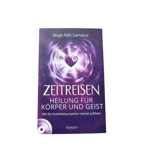 6914 Birgit Feliz Carrasco ZEITREISEN Heilung für Körper und Geist : wie Sie Kra