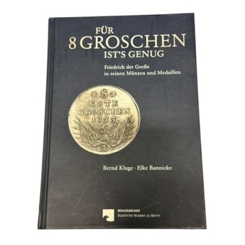 9240 Bernd Kluge FÜR 8 GROSCHEN IST'S GENUG Friedrich der Große in seinen Münze