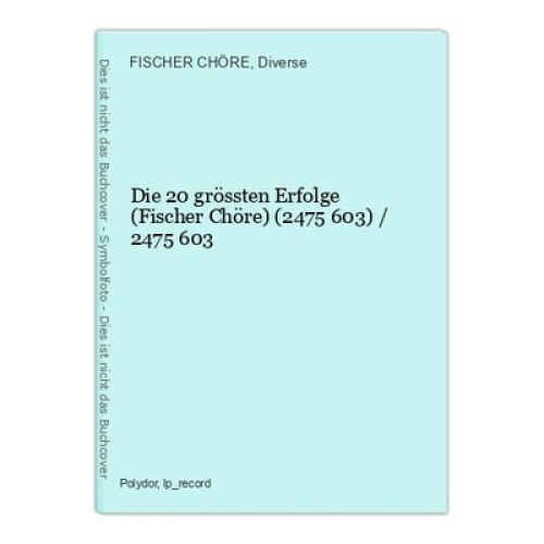 Die 20 grössten Erfolge (Fischer Chöre) (2475 603) / 2475 603 FISCHER CHÖRE und
