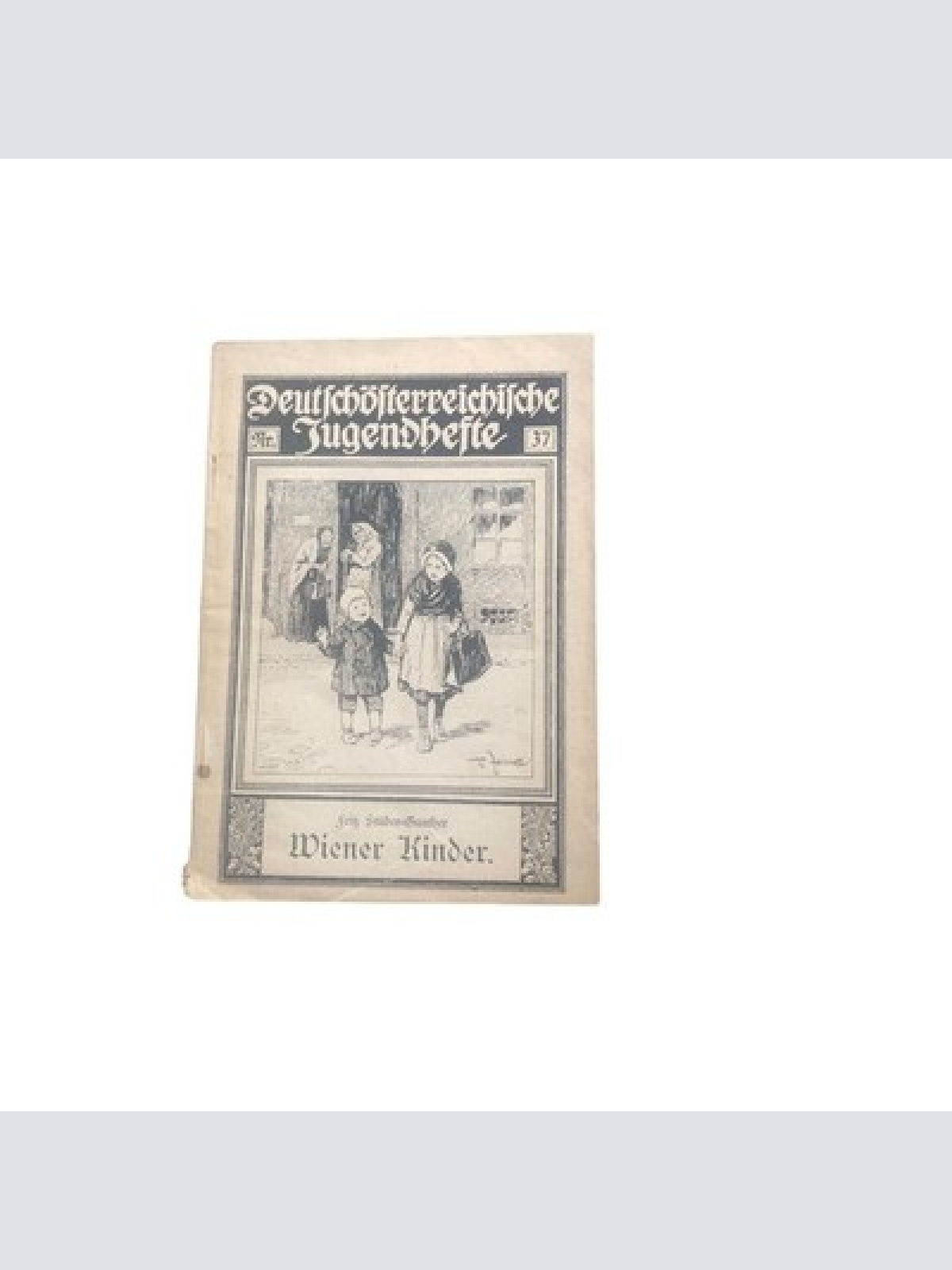 4578 Fritz Stüber-Gunther DEUTSCHÖSTERREICHISCHE JUGENDHEFTE NR. 37. WIENER KIND