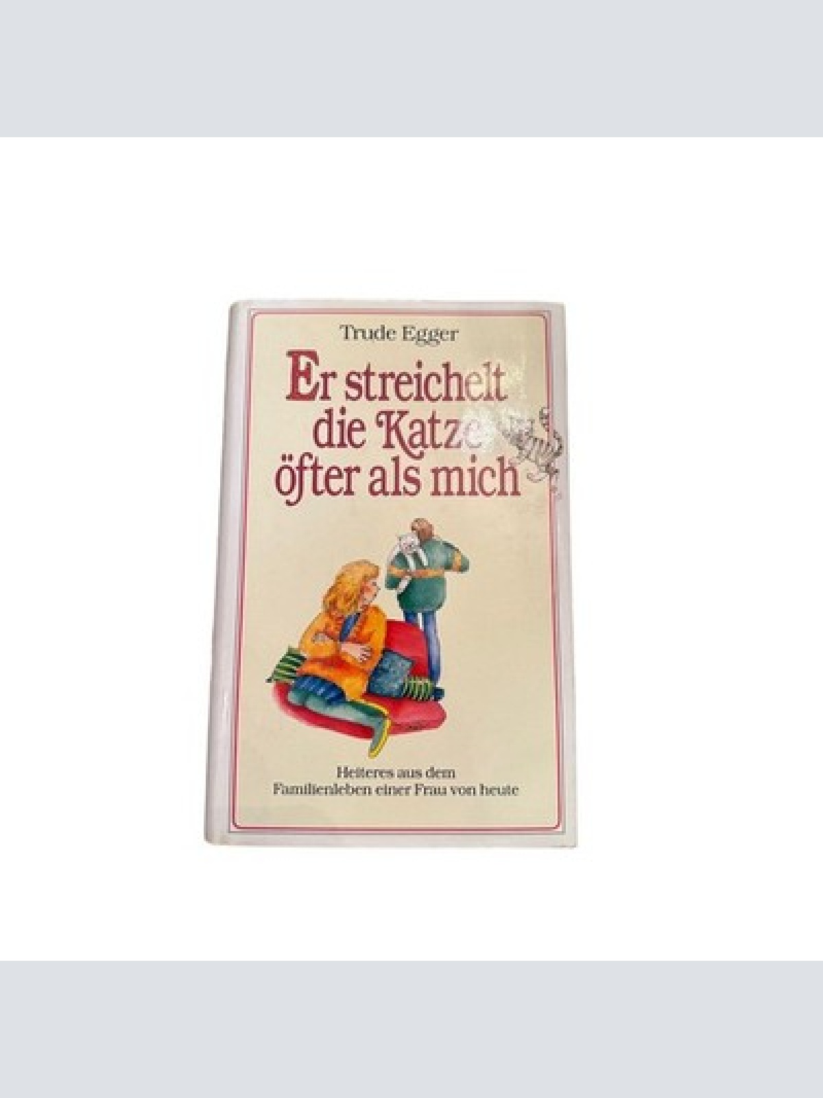 6299 Trude Egger ER STREICHELT DIE KATZE ÖFTER ALS MICH HC