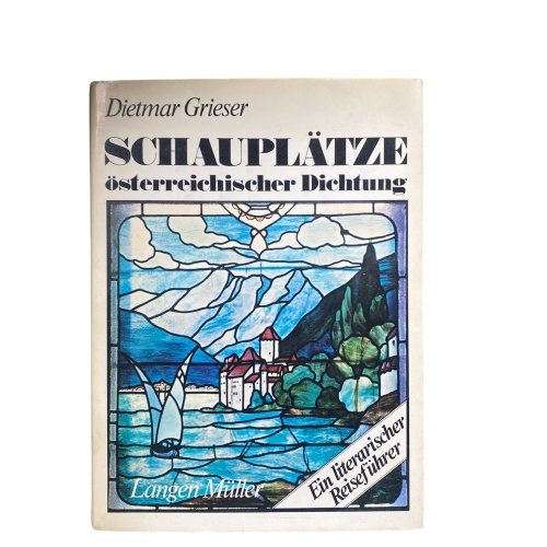 4402 Dietmar Grieser SCHAUPLÄTZE ÖSTERREICHISCHER DICHTUNG. EIN LITERARISCHER RE