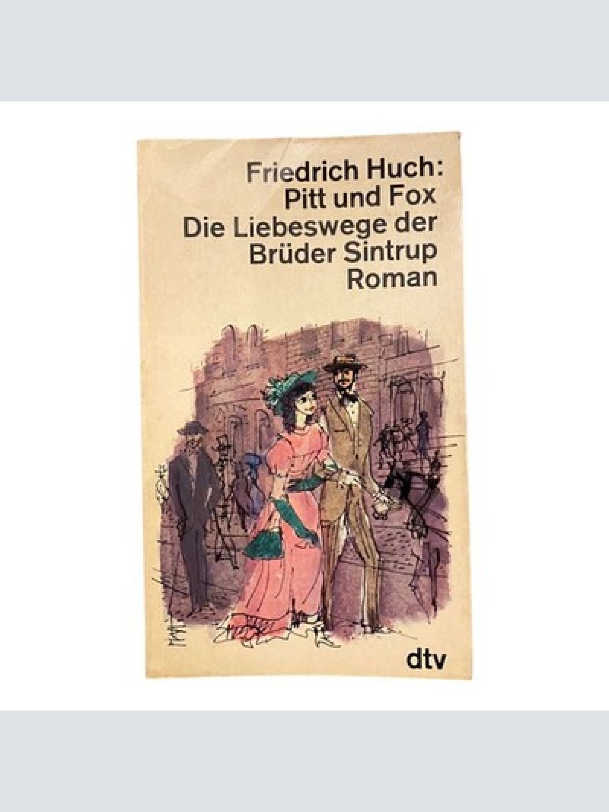 1340 Friedrich Huch PITT UND FOX, DIE LIEBESWEGE DER BRÜDER SINTRUP