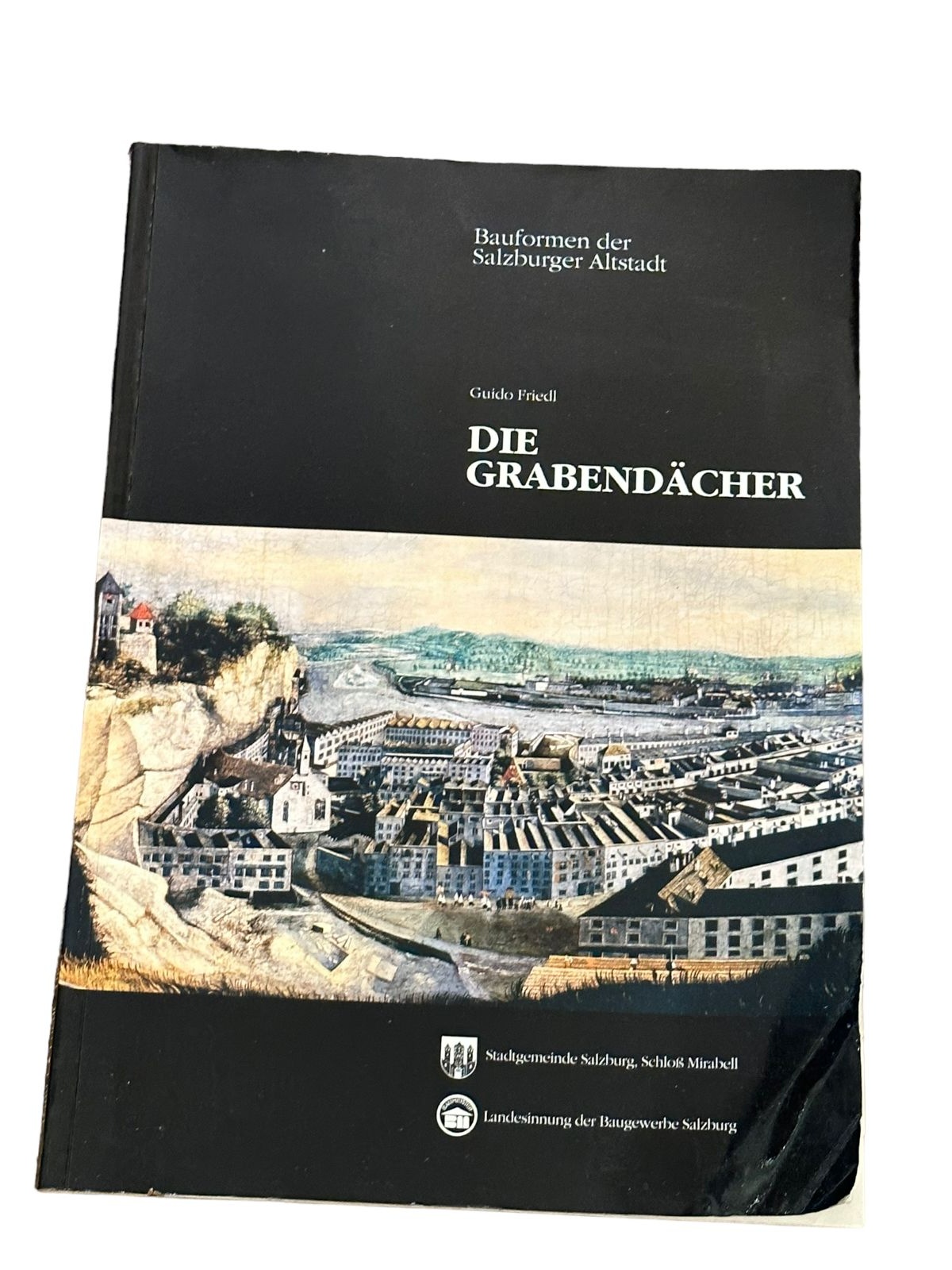6988 Guido Friedl BAUFORMEN DER SALZBURGER ALTSTADT, BAND I: DIE GRABENDÄCHER