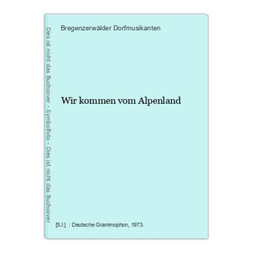 Wir kommen vom Alpenland Bregenzerwälder Dorfmusikanten: