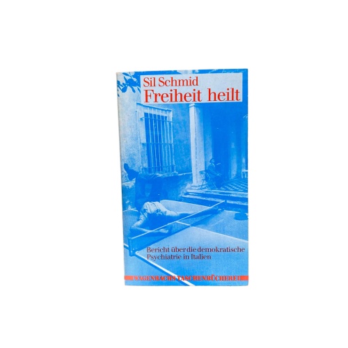 Sil Schmid FREIHEIT HEILT Bericht über d. demokrat. Psychiatrie in Italien +Abb