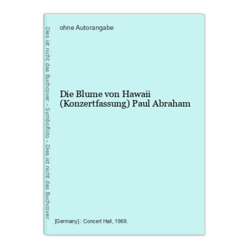 Die Blume von Hawaii (Konzertfassung) Paul Abraham