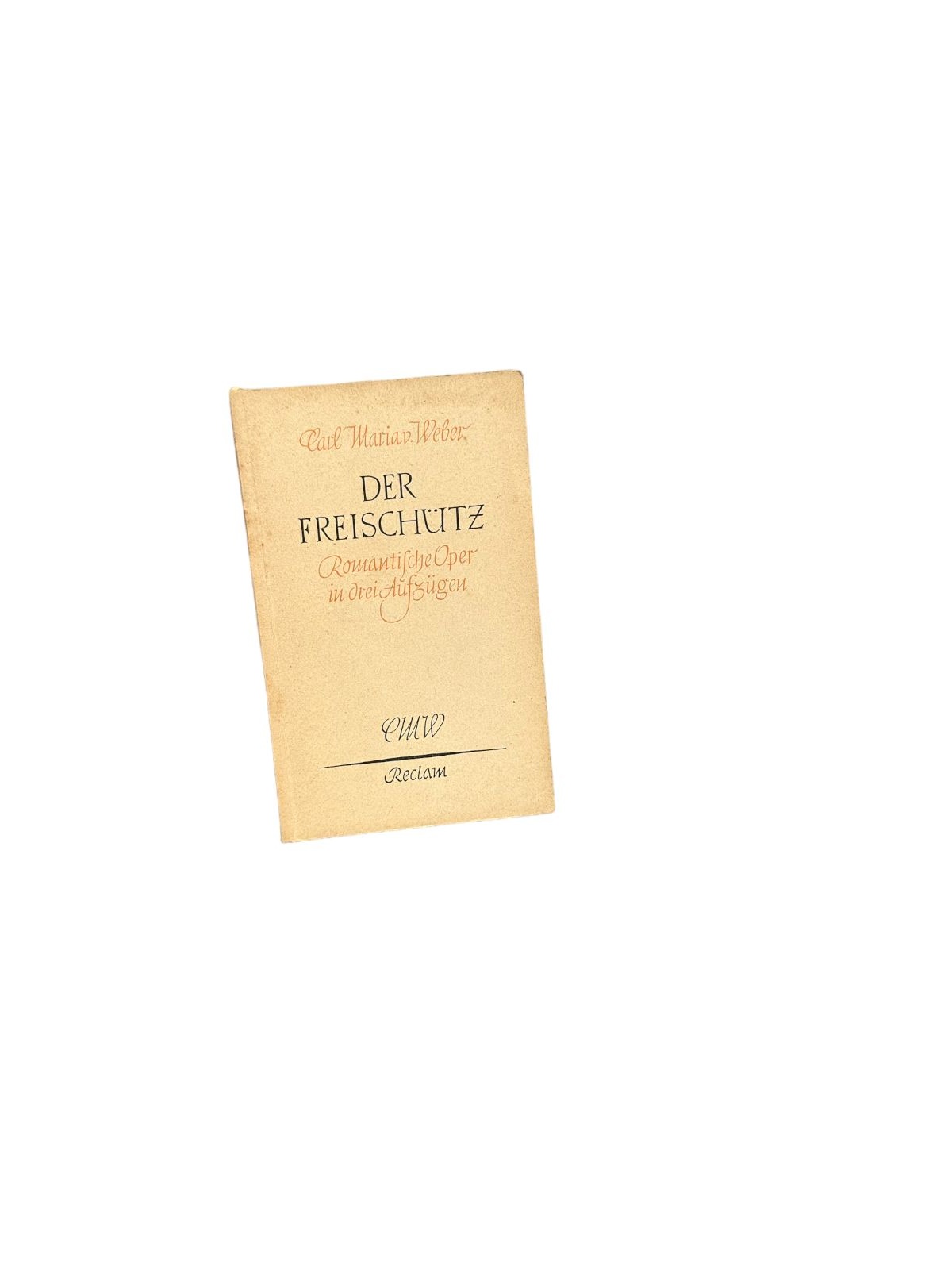 6454 Carl Maria von Weber DER FREISCHÜTZ. ROMANTISCHE OPER IN DREI AUFZÜGEN. VOL