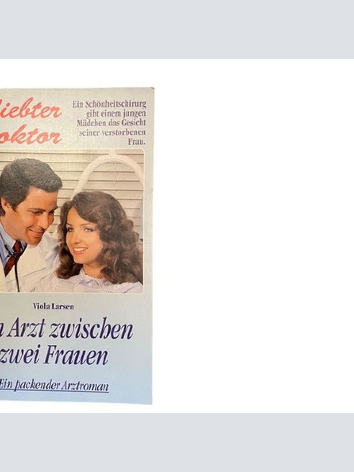 837 Viola Larsen GELIEBTER DOKTOR - EIN ARZT ZWISCHEN ZWEI FRAUEN Arztroman