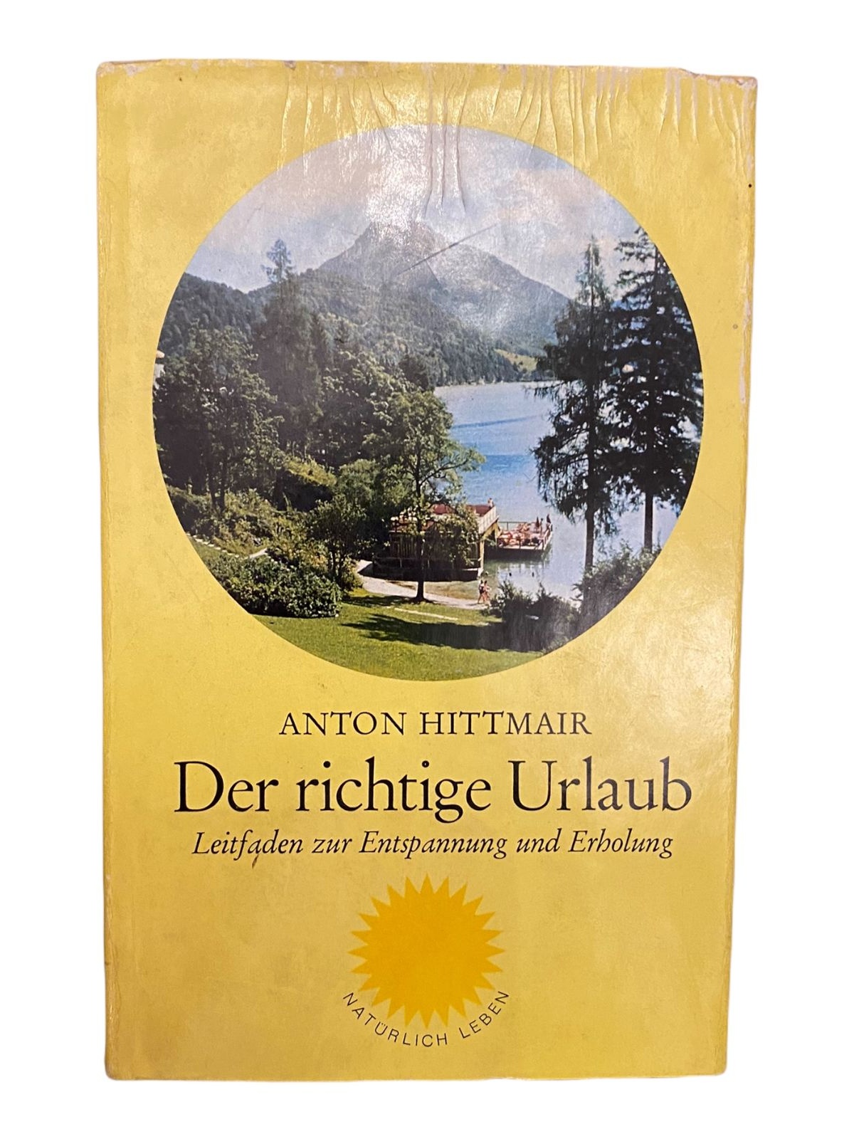 359 Anton Hittmair DER RICHTIGE URLAUB Leitfaden zur Entspannung und Erholung HC