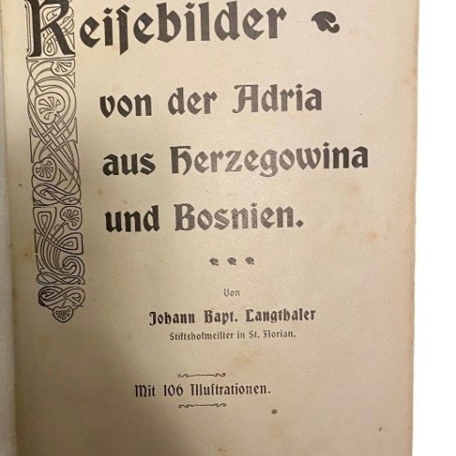 59 Johann Langthaler REISEBILDER VON DER ADRIA AUS HERZEGOWINA UND BOSNIEN