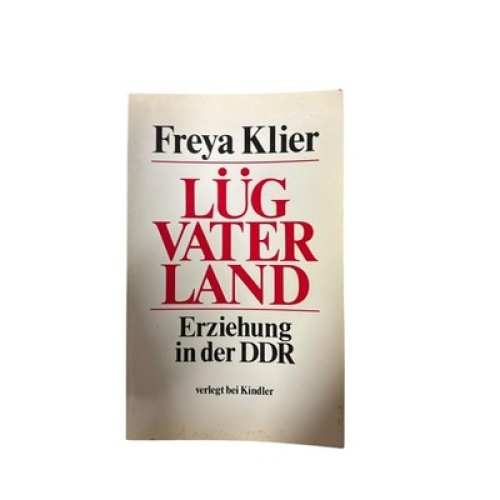 4689 Freya Klier LÜG VATERLAND. ERZIEHUNG IN DER DDR. Kindler Verlag: München