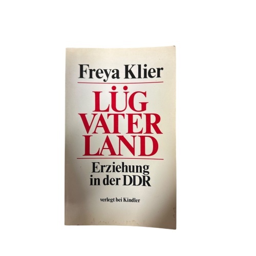 4689 Freya Klier LÜG VATERLAND. ERZIEHUNG IN DER DDR. Kindler Verlag: München