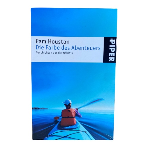 722 Pam Houston DIE FARBE DES ABENTEUERS Geschichten aus der Wildnis