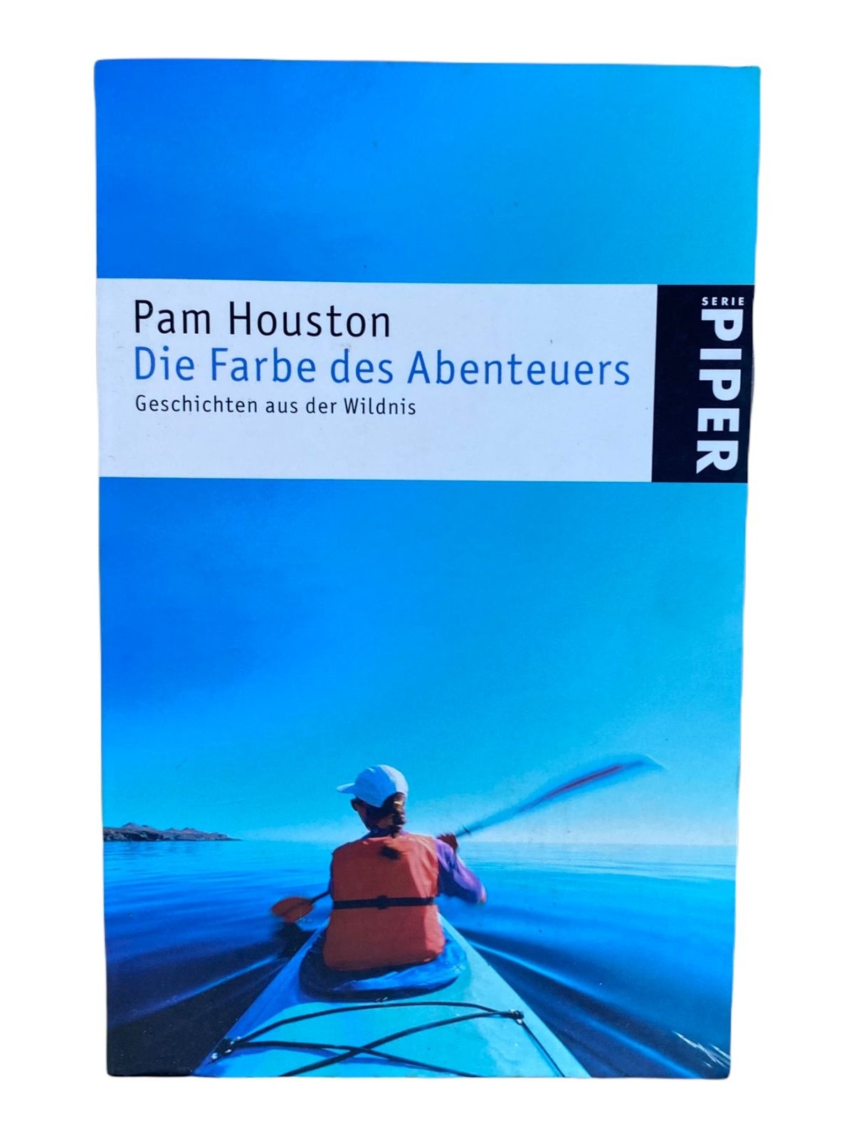 722 Pam Houston DIE FARBE DES ABENTEUERS Geschichten aus der Wildnis