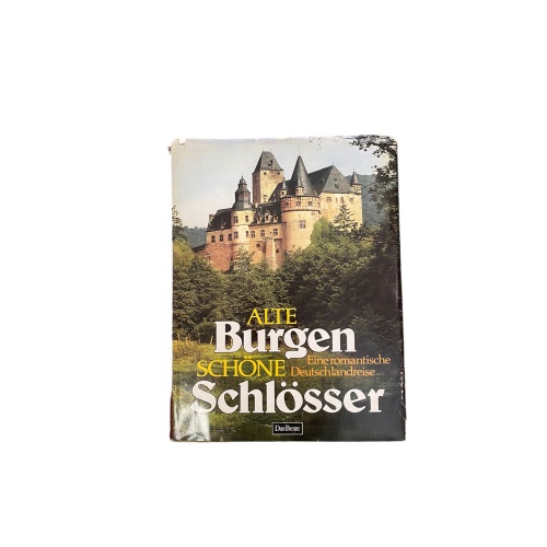 6289 ALTE BURGEN, SCHÖNE SCHLÖSSER: EINE ROMANTISCHE DEUTSCHLANDREISE HC +Abb