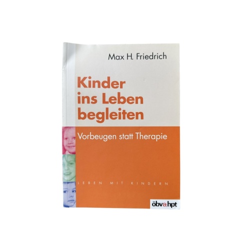 6746 Max H. Friedrich KINDER INS LEBEN BEGLEITEN: VORBEUGEN STATT THERAPIE