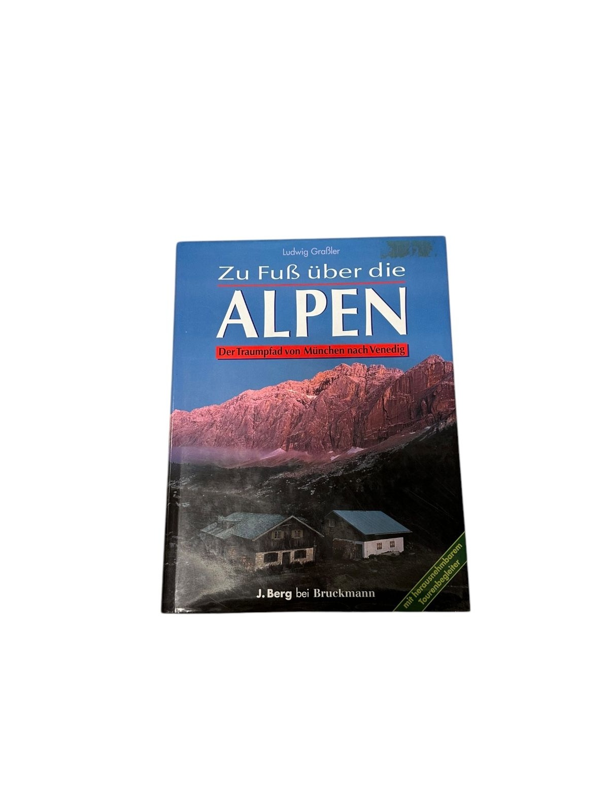 8253 Ludwig Graßler ZU FUSS ÜBER DIE ALPEN der "Traumpfad" von München nach