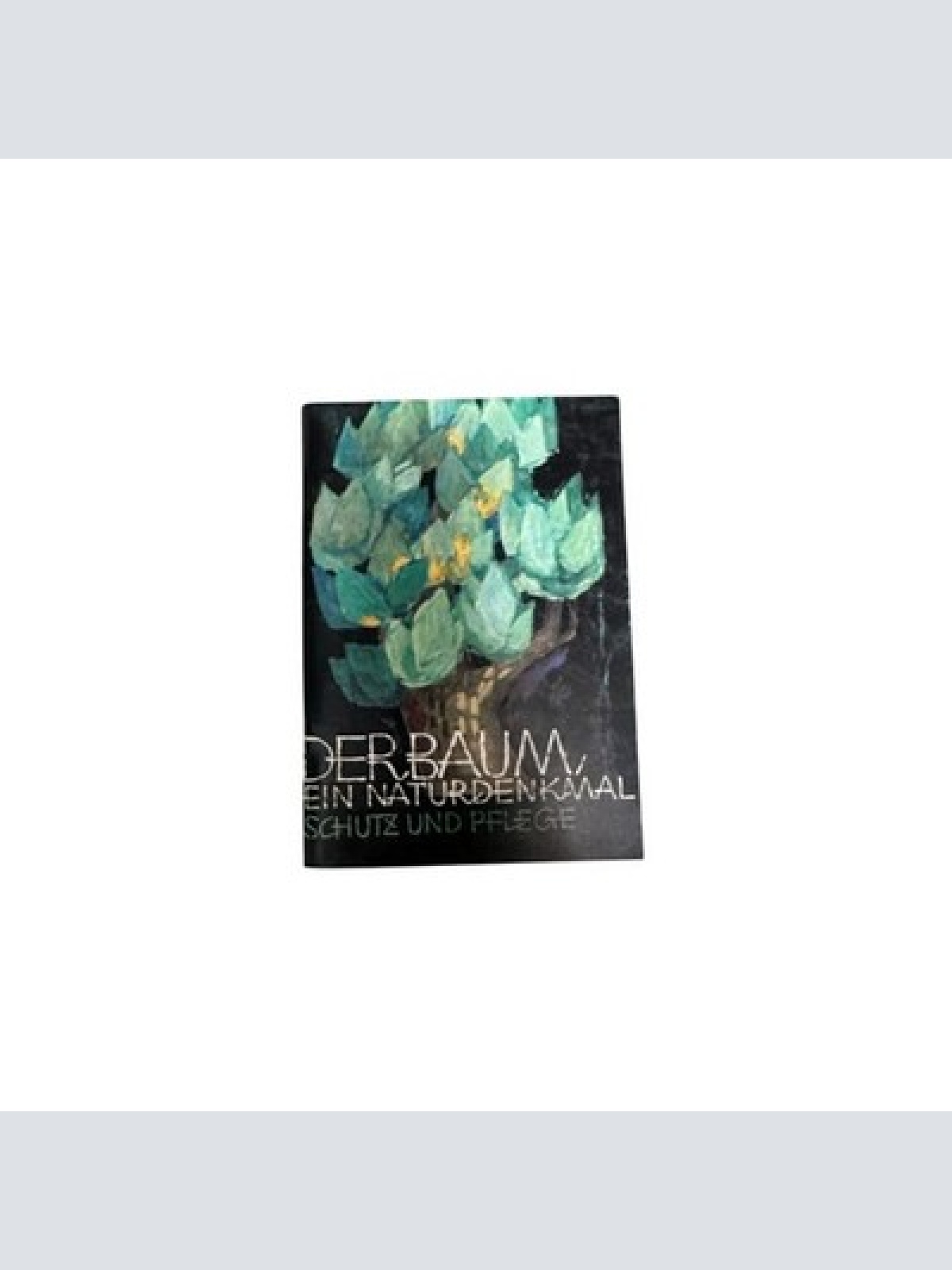 8855 Roland Dellagiacoma DER BAUM, EIN NATURDENKMAL. SCHUTZ UND PFLEGE +Abb