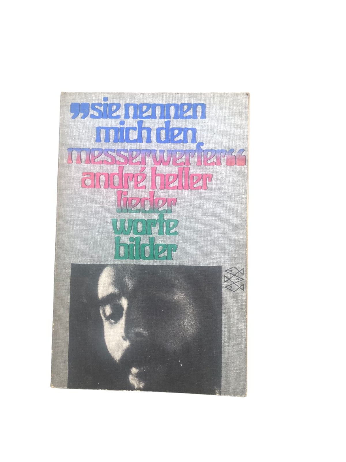 4591 André Heller SIE NENNEN MICH MESSERWERFER. LIEDER, WORTE, BILDER +Abb