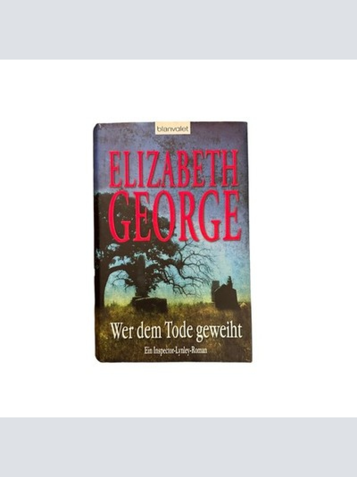 7180 Elizabeth George WER DEM TODE GEWEIHT: EIN INSPECTOR-LYNLEY-ROMAN HC